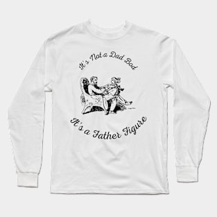 It's Not a Dad Bod It's a Father Figure Long Sleeve T-Shirt